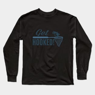 Fishing - Get Hooked! Long Sleeve T-Shirt